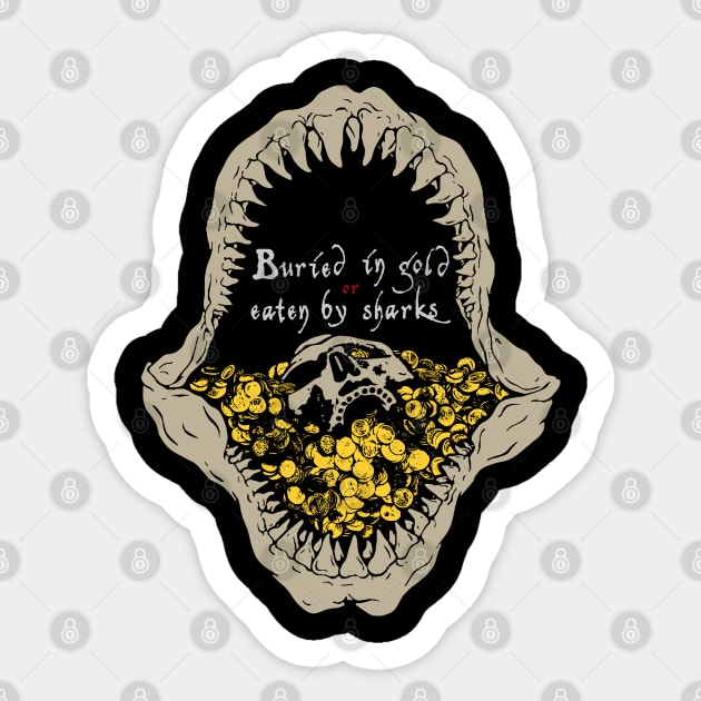 Buried in gold or eaten by sharks Sticker by GRIM GENT